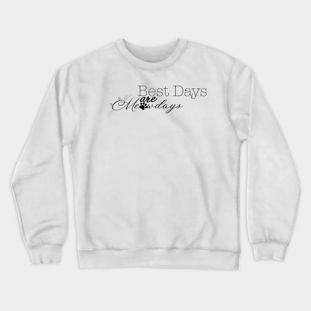 Best Days Are Meowdays Crewneck Sweatshirt by smoochugs